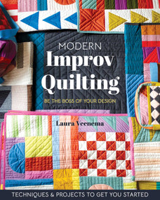 Modern Improv Quilting (Be the Boss of Your Design; Techniques & Projects to Get You Started) by Laura Veenema, 9781644034620