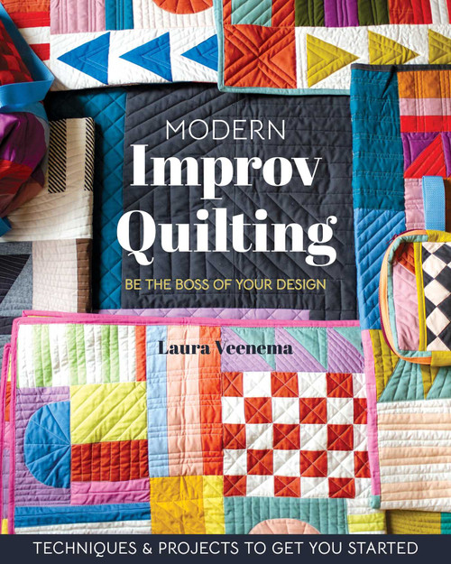 Modern Improv Quilting (Be the Boss of Your Design; Techniques & Projects to Get You Started) by Laura Veenema, 9781644034620