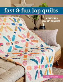 Fast & Fun Lap Quilts (9 Patterns for 10" Squares) by Melissa Corry, 9781644034736