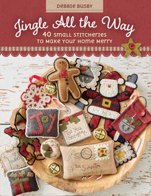 Jingle All the Way (40 Small Stitcheries to Make Your Home Merry) by Debbie Busby, 9781644034750