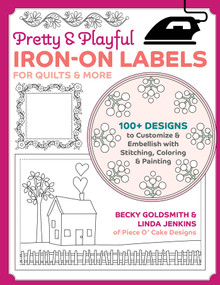 Pretty & Playful Iron-on Labels for Quilts & More (100+ designs to Customize & Embellish with Stitching, Coloring & Painting) by Becky Goldsmith, Linda Jenkins, 9781644034774