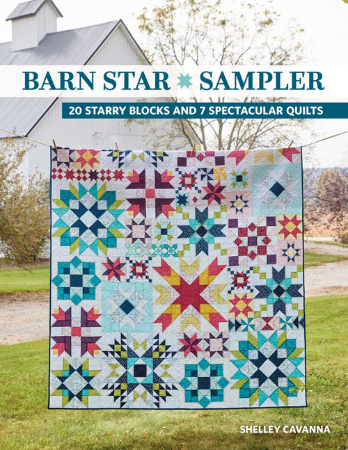 Barn Star Sampler (20 Starry Blocks and 7 Spectacular Quilts) by Shelley Cavanna, 9781644034804