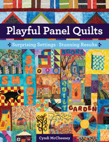 Playful Panel Quilts (Surprising Settings, Stunning Results) by Cyndi McChesney, 9781644035030
