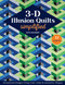 3-D Illusion Quilts Simplified (Sensational Designs Using Color, Value & Geometric Shapes; 12 Projects) by Ruth Ann Berry, 9781644035184
