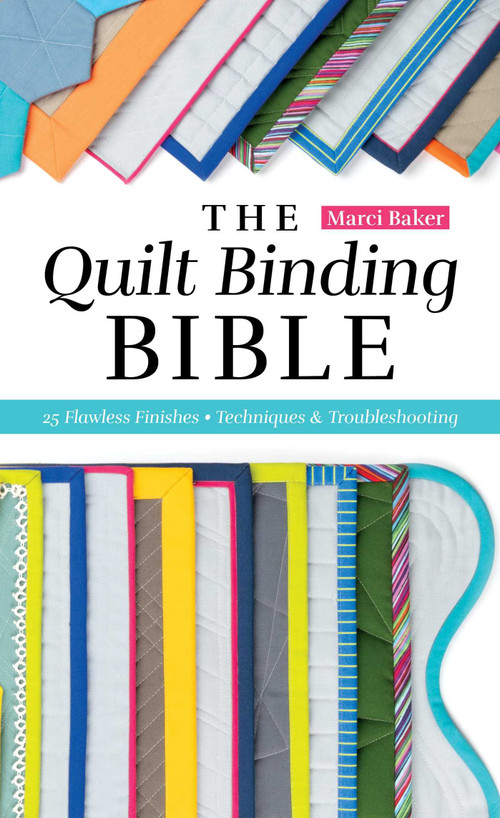 The Quilt Binding Bible (25 Flawless Finishes; Techniques & Troubleshooting) by Marci Baker, 9781644035214