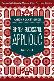 Simply Successful Appliqué Handy Pocket Guide (Approachable Steps for Machine & Turn-Free Hand Stitching) by Kim Diehl, 9781644035276