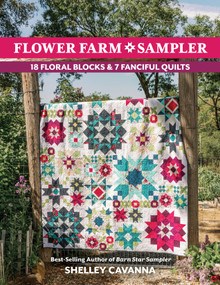 Flower Farm Sampler (18 Floral Blocks & 7 Fanciful Quilts) by Shelley Cavanna, 9781644035351