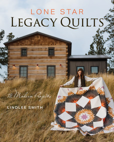 Lone Star Legacy Quilts (12 Modern Projects) by Lindlee Smith, 9781644035719