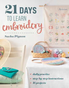 21 Days to Learn Embroidery (Daily Practice, Step-by-Step Instructions, 16 Projects) by Sacha Pignon, 9781644036198