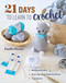 21 Days to Learn to Crochet (Daily Practice, Step-by-Step Instructions, 7 Projects) by Émilie Penou, 9781644036211
