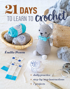 21 Days to Learn to Crochet (Daily Practice, Step-by-Step Instructions, 7 Projects) by Émilie Penou, 9781644036211