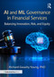 AI and ML Governance in Financial Services (Balancing Innovation, Risk, and Equity) by Richard Gwashy Young, 9781041174578