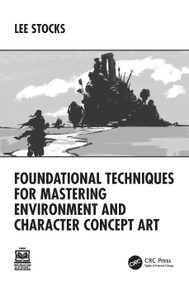Foundational Techniques for Mastering Environment and Character Concept Art by Lee Stocks, 9781032769899