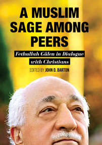 A Muslim Sage Among Peers (Fethullah Gulen in Dialogue with Christians) by John D. Barton, 9781682060186