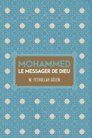 LE MESSAGER DE DIEU MOHAMMED (French Edition) by Fethullah Gulen, Serife Gunay, 9781682060353
