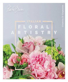 Italian Floral Artistry (Creativity + Composition) by Flavia Bruni, 9781733782609