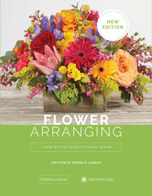 Flower Arranging (A Step-by-Step Guide to Floral Design) by Teresa P. Lanker, 9781733782623