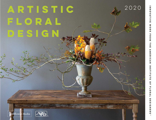 Artistic Floral Design (Innovative Work from the American Institute of Floral Designers) by American Institute of Floral Design, Wildflower Media, 9781733782661