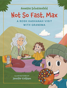 Not So Fast, Max - A Rosh Hashanah Visit with Grandma (A Rosh Hashanah Story of Family, Traditions, and the Sweetest Apples) by Annette Schottenfeld, Jennifer Kirkham, 9781735087511