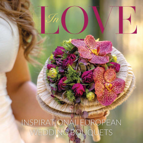 In Love (Inspirational European Bridal Bouquets) by Florists Review, 9781735560328