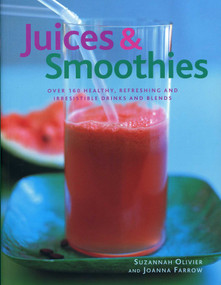 Juices & Smoothies (Over 160 Healthy, Refreshing and Irresistible Drinks and Blends) - 9781780190082 by Suzannah Olivier, Joanna Farrow, 9781780190082