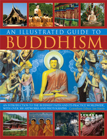 The Illustrated Guide to Buddhism (An introduction to the Buddhist faith and its practice worldwide, in over 300 artworks and photographs) by Ian Harris, 9781780190235