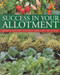 Success in your Allotment (Growing your own vegetables, herbs, fruit and flowers) by Christine Lavelle, Michael Lavelle, 9781780190259