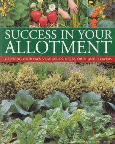 Success in your Allotment (Growing your own vegetables, herbs, fruit and flowers) by Christine Lavelle, Michael Lavelle, 9781780190259