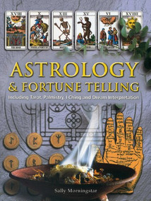 Astrology & Fortune Telling (Including Tarot, Palmistry, I Ching and Dream Interpretation) by Sally Morningstar, 9781780190396