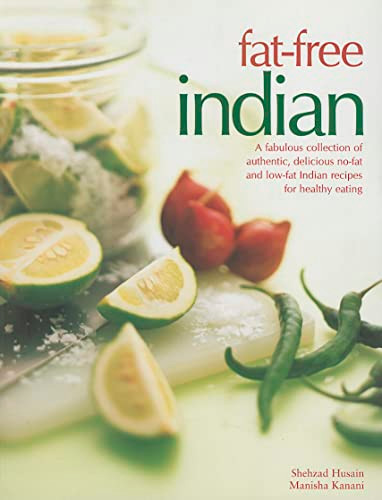 Fat-Free Indian (A fabulous collection of authentic, delicious no-fat and low-fat Indian recipes for healthy eating) by Shehzad Husain, Manisha Kanani, 9781780190532