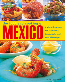 The Food & Cooking of Mexico (A vibrant cuisine: the traditions, ingredients and over 150 recipes) by Jane Milton, 9781780190631