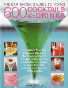 The Bartender's Guide to Mixing 600 Cocktails & Drinks by Stuart Walton, 9781780190785