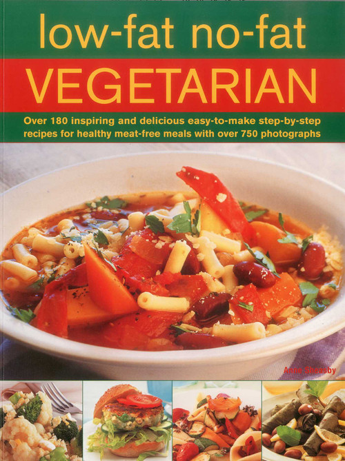 Low-Fat No-Fat Vegetarian (Over 180 inspiring and delicious easy-to-make step-by-step recipes for healthy meat-free meals with over 750 photographs) by Anne Sheasby, 9781780190792