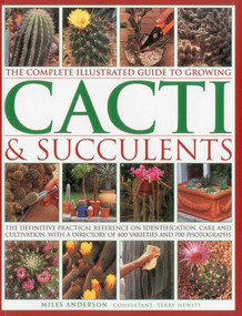 The Complete Illustrated Guide to Growing Cacti & Succulents by Miles Anderson, Terry Hewitt, 9781780190921