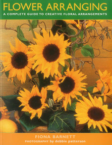 FLOWER ARRANGING (A complete guide to creative floral arrangements) by Fiona Barnett, 9781780191003