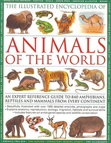 The Illustrated Encyclopedia of Animals of the World (An expert reference guide to 840 amphibians, reptiles and mammals from every continent) by Tom Jackson, 9781780191089