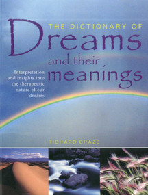 The Dictionary of Dreams and their Meanings (Interpretation and insights into the therapeutic nature of our dreams) by Richard Craze, 9781780191119