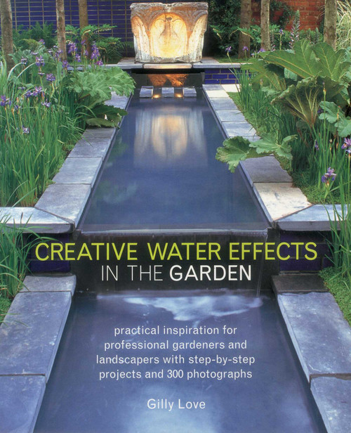 Creative Water Effects in the Garden by Gilly Love, 9781780191515