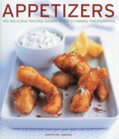 APPETIZERS (150 delicious recipes shown in 230 stunning photographs) by Christine Ingram, 9781780191805