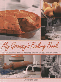 My Granny's Baking Book (80 traditional family recipes, shown in over 220 photographs) by Catherine Best, 9781780192185
