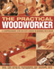 The Practical Woodworker (A Comprehensive Step-by-Step Course in Working with Wood) by Stephen Corbett, 9781780192208