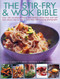 The Stir-Fry & Wok Bible (Over 180 sensational classic and modern dishes from east and west, shown step-by-step in more than 700 stunning photographs) by Sunil Vijayakar, Becky Johnson, Jenni Fleetwood, 9781780192222
