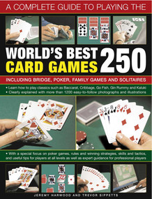 A Complete Guide to Playing the World's Best 250 Card Games (Including Bridge, Poker, Family Games And Solitaires) by Jeremy Harwood, Trevor Sippetts, 9781780192284