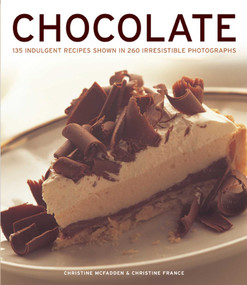 CHOCOLATE (135 Indulgent Recipes Shown in 260 Irresistible Photographs) by Christine McFadden, Christine France, 9781780192352