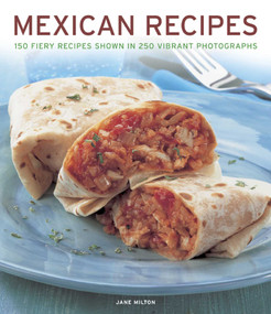 Mexican Recipes (150 fiery recipes shown in 250 vibrant photographs) by Jane Milton, 9781780192482