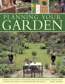 Planning Your Garden (A Practical Guide to Designing and Planting Your Garden, with 15 Plans and Over 200 Inspirational Pictures.) by Peter McHoy, 9781780192659