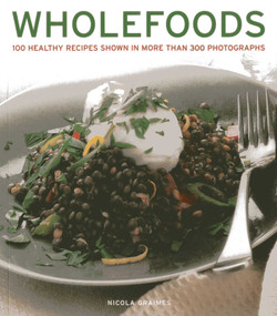 Wholefoods (100 Healthy Recipes Shown in More than 300 Photographs) by Nicola Graimes, 9781780192710
