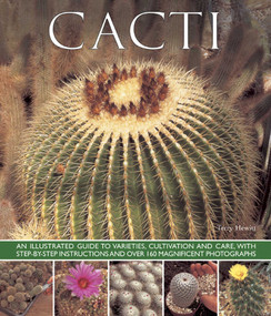 Cacti (An Illustrated Guide To Varieties, Cultivation And Care, With Step-By-Step Instructions And Over 160 Magnificent Photographs) by Terry Hewitt, 9781780192840