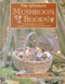 The Ultimate Mushroom Book (The Complete Guide To Mushrooms - A Photographic A-Z Of Types And 100 Original Recipes) by Peter Jordan, Steven Wheeler, 9781780193366