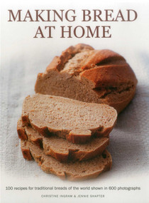 Making Bread at Home (100 recipes for traditional breads of the world shown in 600 photographs) by Christine Ingram, Jennie Shapter, 9781780193380
